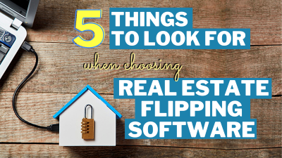 5 Things to Look For When Choosing Real Estate Flipping Software