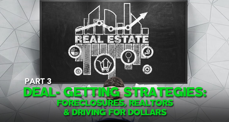 Finding Off-Market Real Estate Deals: Part 3 – Realtors, Foreclosures and Driving for Dollars