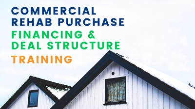 Commercial Rehab Purchase, Financing and Deal Structure Training!