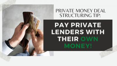 Private Money Deal Structuring Tip:  Pay Private Lenders with Their Own Money!