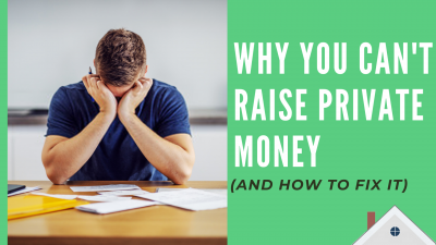 Why you can’t raise Private Money (and how to fix it!)