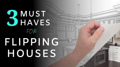 3 Must-Haves for Flipping Houses