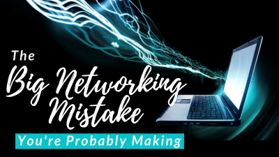 The Big Networking Mistake You're Probably Making