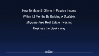 How to Make $10k/mo in Passive Income within 12 Month by Building a Scalable, Migraine-Free Real Estate Investing Business the Geeky Way