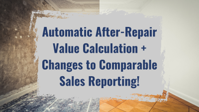 Automatic After-Repair Value Calculation + Changes to Comparable Sales Reporting!