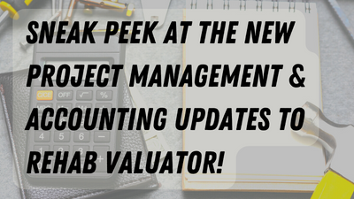 Sneak Peek at the new Project Management and Accounting Updates to Rehab Valuator!