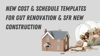 New Cost and Schedule Templates for Gut Renovation and SFR New Construction